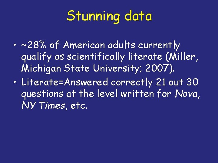 Stunning data • ~28% of American adults currently qualify as scientifically literate (Miller, Michigan