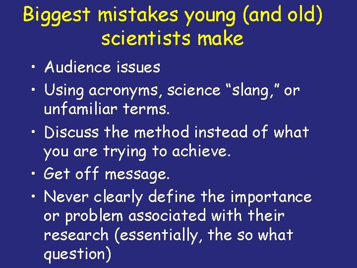 Biggest mistakes young (and old) scientists make • Audience issues • Using acronyms, science