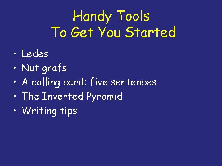 Handy Tools To Get You Started • • • Ledes Nut grafs A calling
