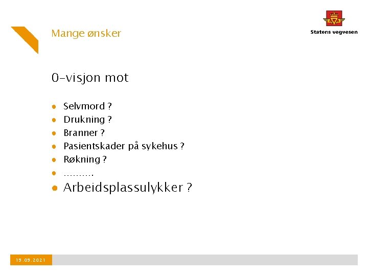 Mange ønsker 0 -visjon mot ● ● ● Selvmord ? Drukning ? Branner ?