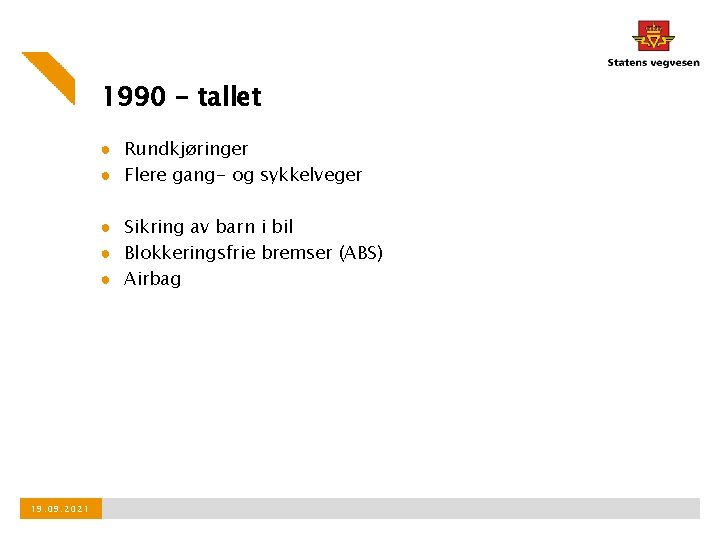 1990 - tallet ● Rundkjøringer ● Flere gang- og sykkelveger ● Sikring av barn