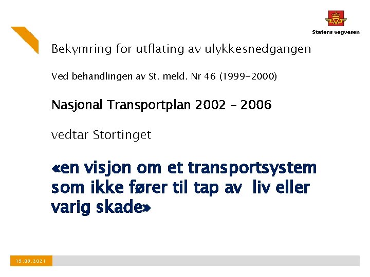 Bekymring for utflating av ulykkesnedgangen Ved behandlingen av St. meld. Nr 46 (1999 -2000)