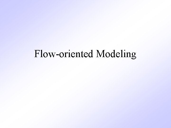 Flow-oriented Modeling 