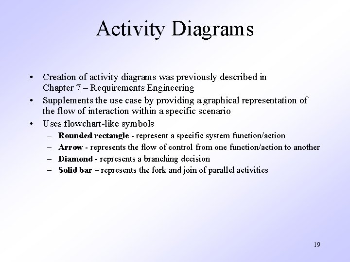 Activity Diagrams • Creation of activity diagrams was previously described in Chapter 7 –