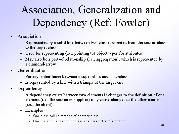 Association, Generalization and Dependency (Ref: Fowler) • Association – Represented by a solid line