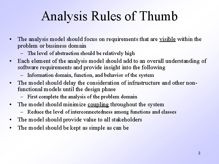 Analysis Rules of Thumb • The analysis model should focus on requirements that are