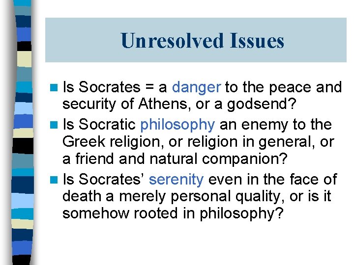 Unresolved Issues n Is Socrates = a danger to the peace and security of