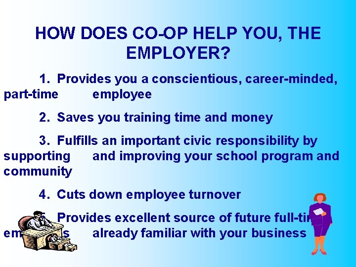 HOW DOES CO-OP HELP YOU, THE EMPLOYER? 1. Provides you a conscientious, career-minded, part-time