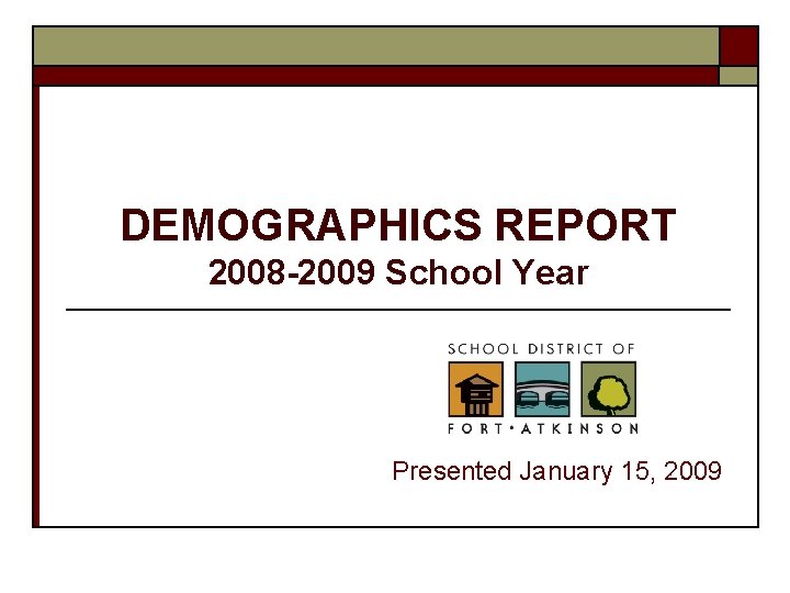 DEMOGRAPHICS REPORT 2008 -2009 School Year Presented January 15, 2009 