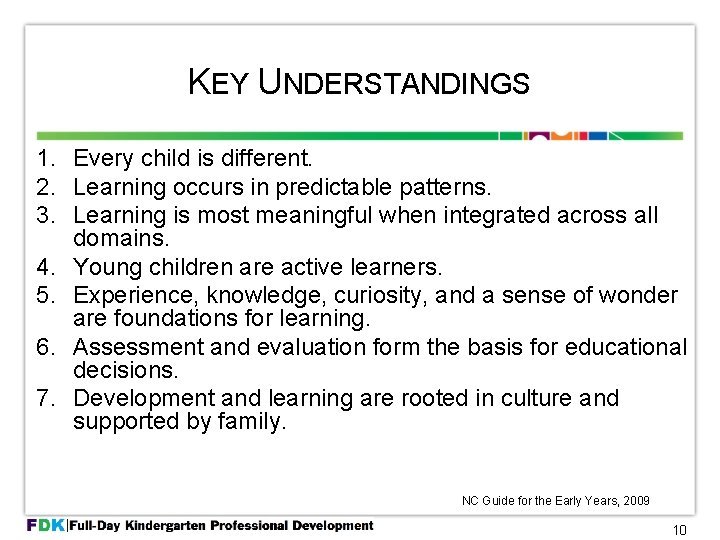 KEY UNDERSTANDINGS 1. Every child is different. 2. Learning occurs in predictable patterns. 3.