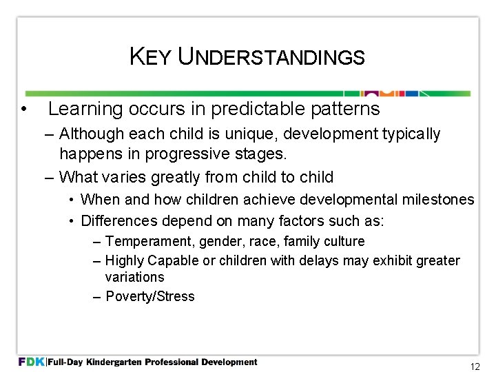 KEY UNDERSTANDINGS • Learning occurs in predictable patterns – Although each child is unique,