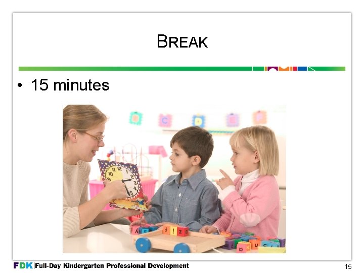 BREAK • 15 minutes 15 