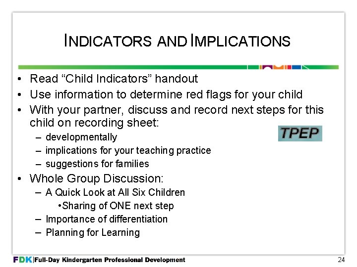 INDICATORS AND IMPLICATIONS • Read “Child Indicators” handout • Use information to determine red