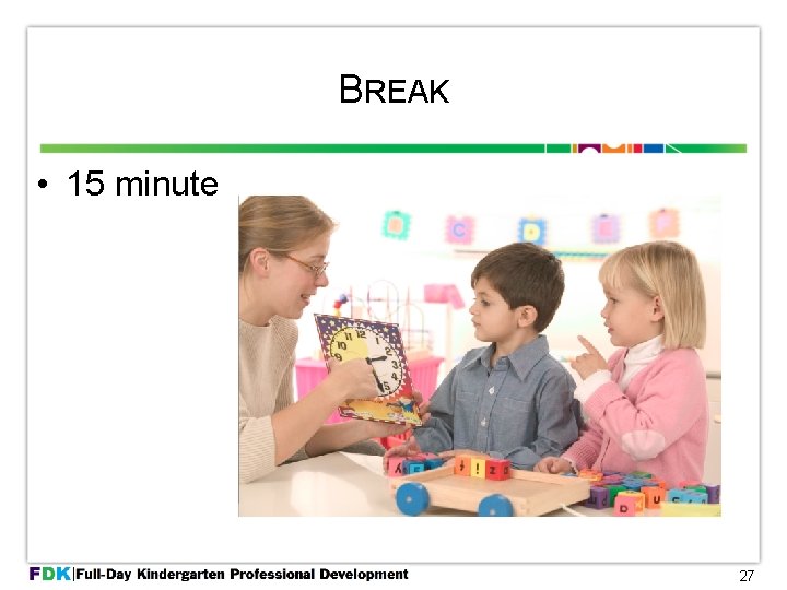 BREAK • 15 minute 27 