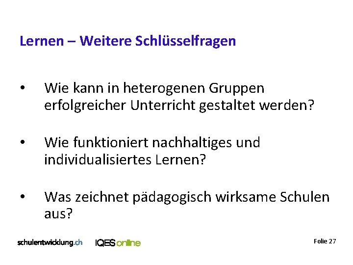 Lernen – Weitere Schlüsselfragen • Wie kann in heterogenen Gruppen erfolgreicher Unterricht gestaltet werden?