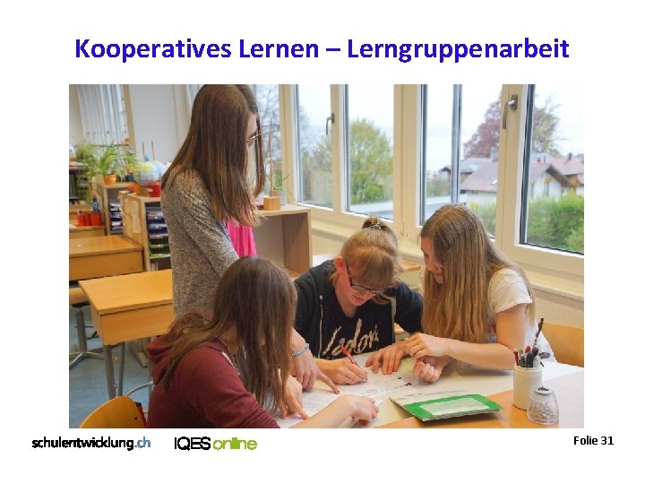 Kooperatives Lernen – Lerngruppenarbeit Foto Lerngruppenarbeit (evtl mit Raster? ) Folie 31 