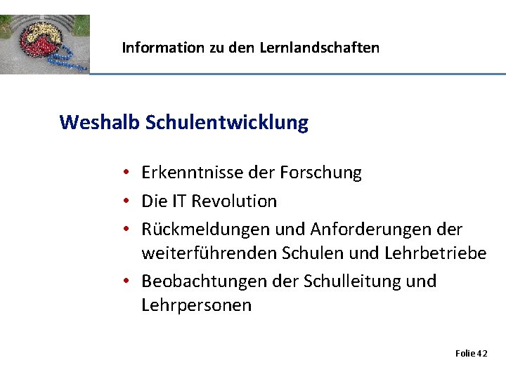 Information zu den Lernlandschaften Weshalb Schulentwicklung • Erkenntnisse der Forschung • Die IT Revolution