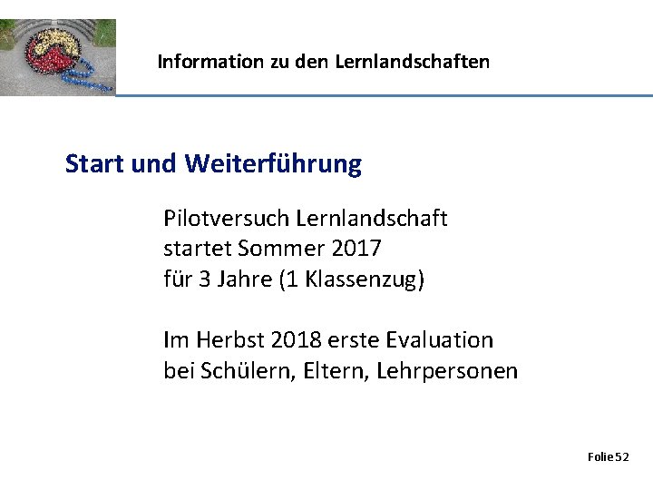 Information zu den Lernlandschaften Start und Weiterführung Pilotversuch Lernlandschaft startet Sommer 2017 für 3