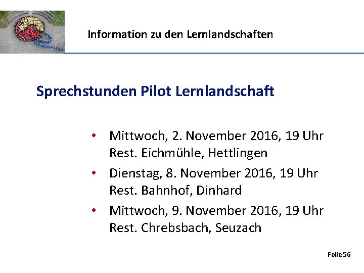 Information zu den Lernlandschaften Sprechstunden Pilot Lernlandschaft • Mittwoch, 2. November 2016, 19 Uhr