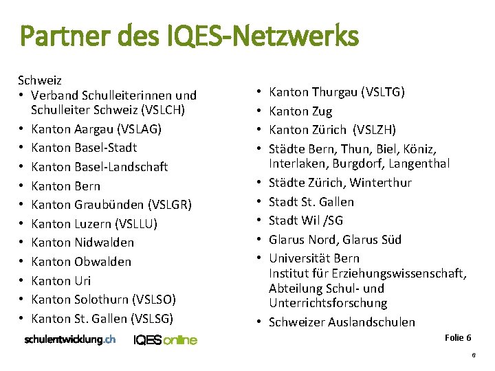 Partner des IQES-Netzwerks Schweiz • Verband Schulleiterinnen und Schulleiter Schweiz (VSLCH) • Kanton Aargau