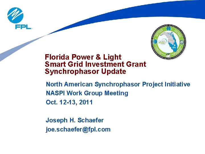 Florida Power & Light Smart Grid Investment Grant Synchrophasor Update North American Synchrophasor Project