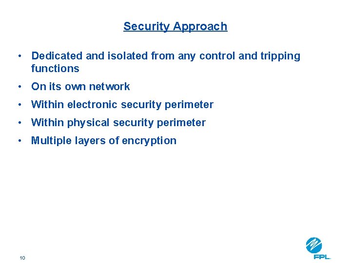 Security Approach • Dedicated and isolated from any control and tripping functions • On