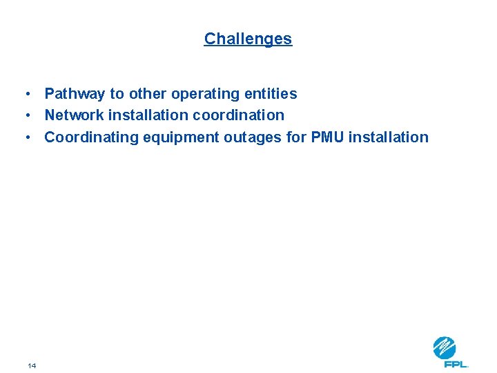 Challenges • Pathway to other operating entities • Network installation coordination • Coordinating equipment