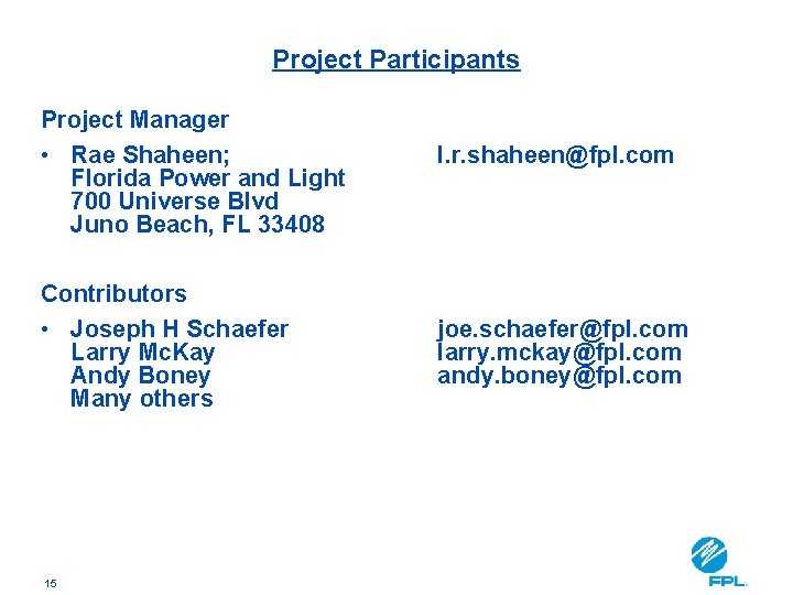 Project Participants Project Manager • Rae Shaheen; Florida Power and Light 700 Universe Blvd