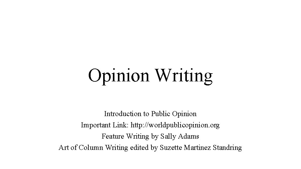 Opinion Writing Introduction to Public Opinion Important Link: http: //worldpublicopinion. org Feature Writing by