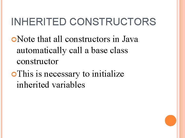 INHERITED CONSTRUCTORS Note that all constructors in Java automatically call a base class constructor