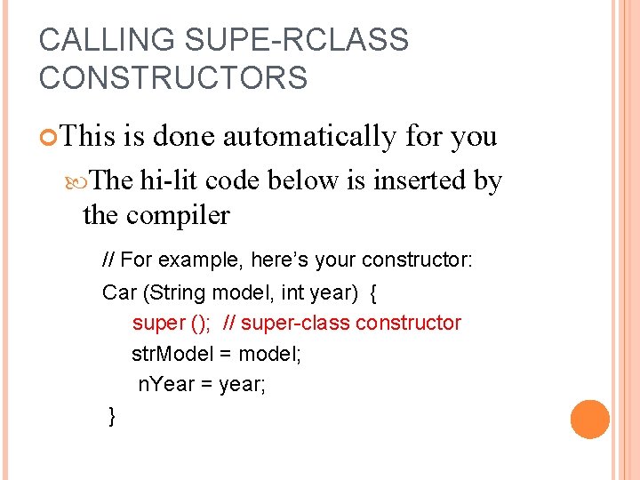 CALLING SUPE-RCLASS CONSTRUCTORS This is done automatically for you The hi-lit code below is