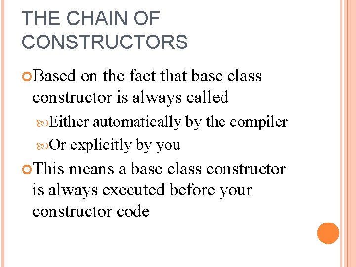 THE CHAIN OF CONSTRUCTORS Based on the fact that base class constructor is always