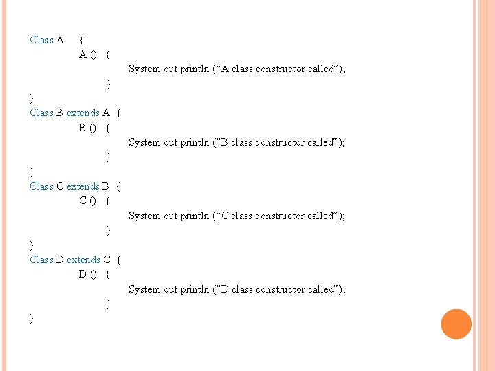 Class A { A () { System. out. println (“A class constructor called”); }