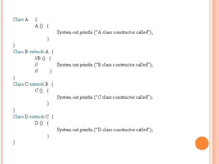 Class A { A () { System. out. println (“A class constructor called”); }