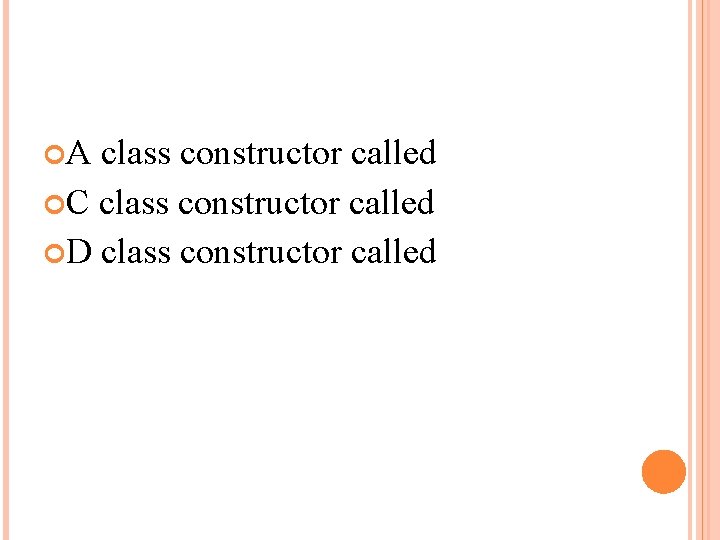  A class constructor called C class constructor called D class constructor called 