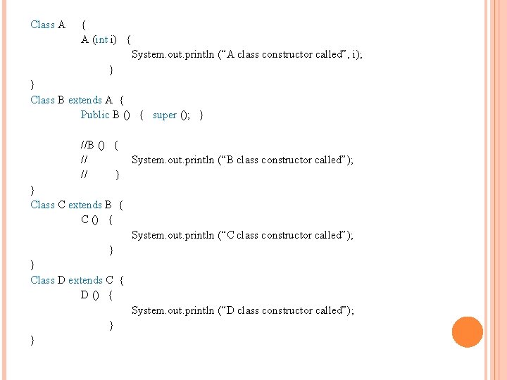 Class A { A (int i) { System. out. println (“A class constructor called”,