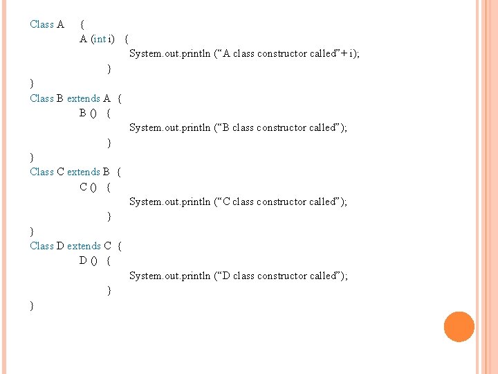 Class A { A (int i) { System. out. println (“A class constructor called”+