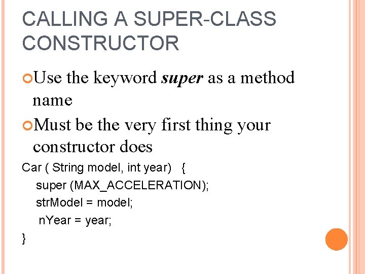 CALLING A SUPER-CLASS CONSTRUCTOR Use the keyword super as a method name Must be