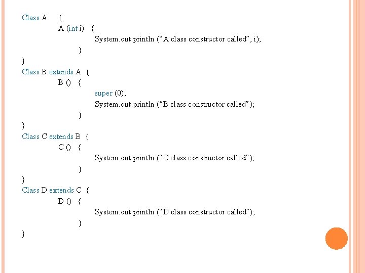 Class A { A (int i) { System. out. println (“A class constructor called”,