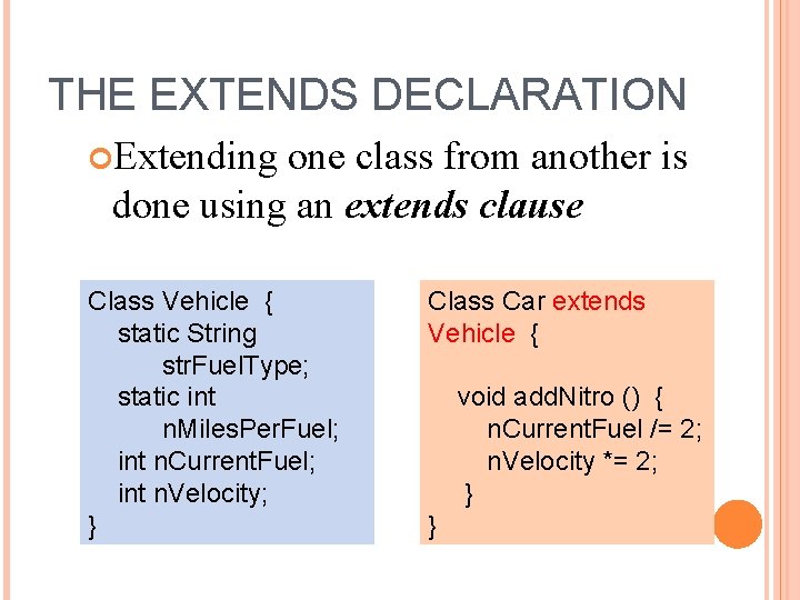 THE EXTENDS DECLARATION Extending one class from another is done using an extends clause