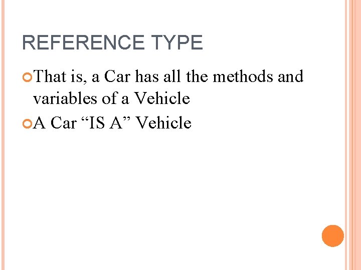 REFERENCE TYPE That is, a Car has all the methods and variables of a