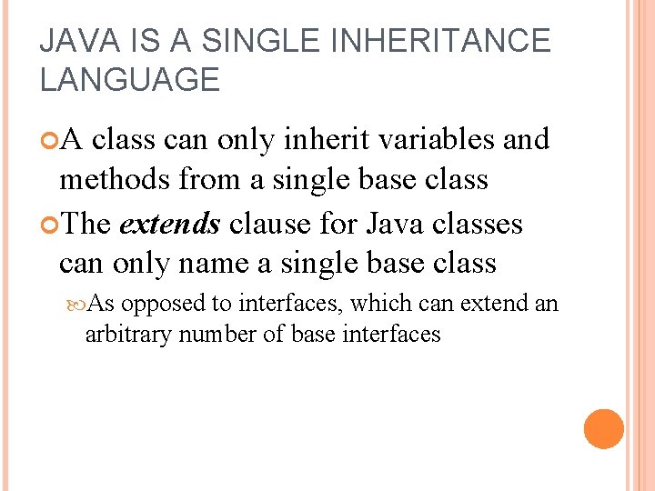 JAVA IS A SINGLE INHERITANCE LANGUAGE A class can only inherit variables and methods