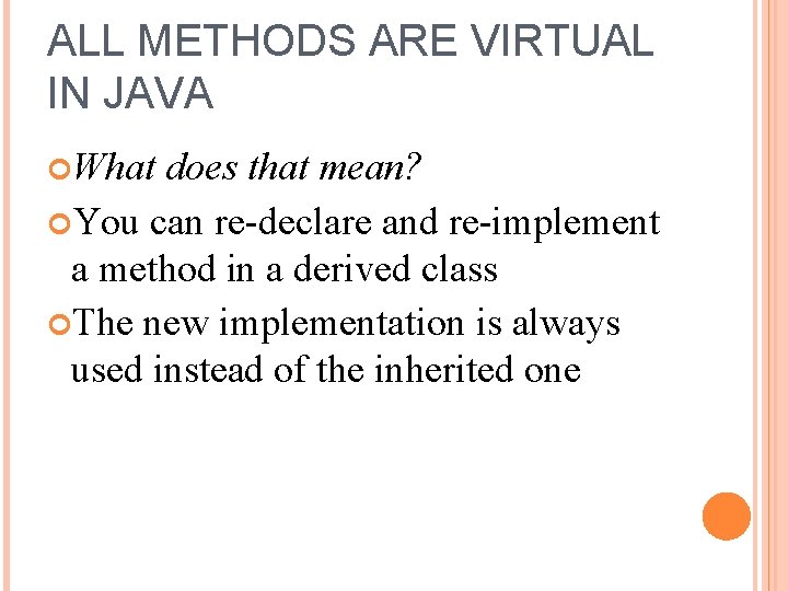 ALL METHODS ARE VIRTUAL IN JAVA What does that mean? You can re-declare and