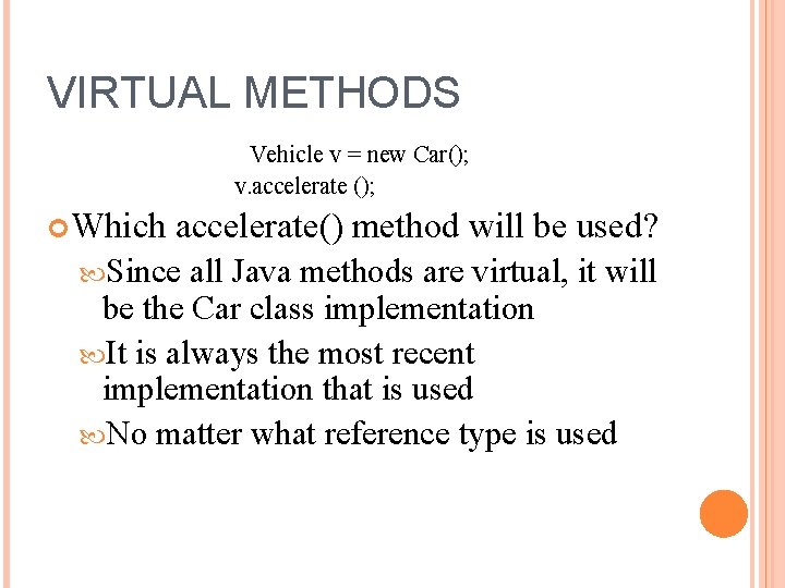 VIRTUAL METHODS Vehicle v = new Car(); v. accelerate (); Which accelerate() method will