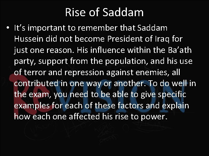 Rise of Saddam • It’s important to remember that Saddam Hussein did not become