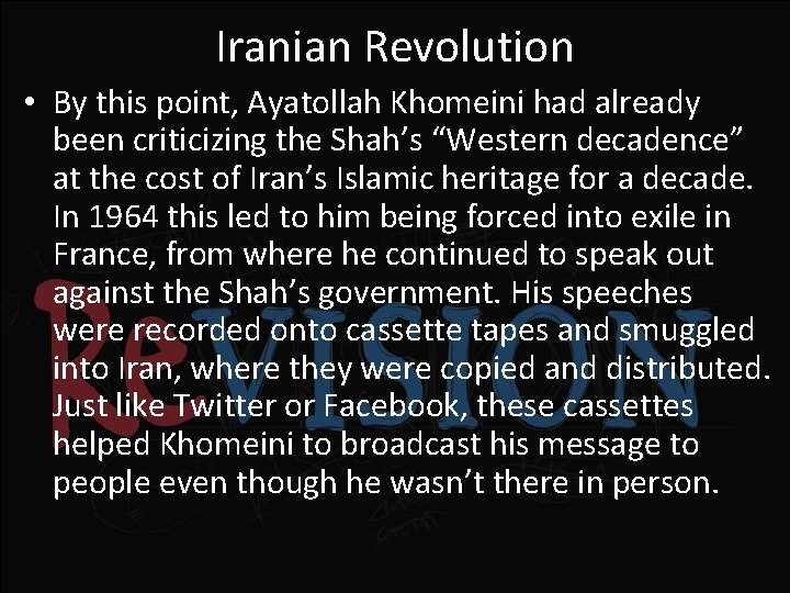 Iranian Revolution • By this point, Ayatollah Khomeini had already been criticizing the Shah’s