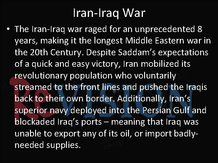 Iran-Iraq War • The Iran-Iraq war raged for an unprecedented 8 years, making it