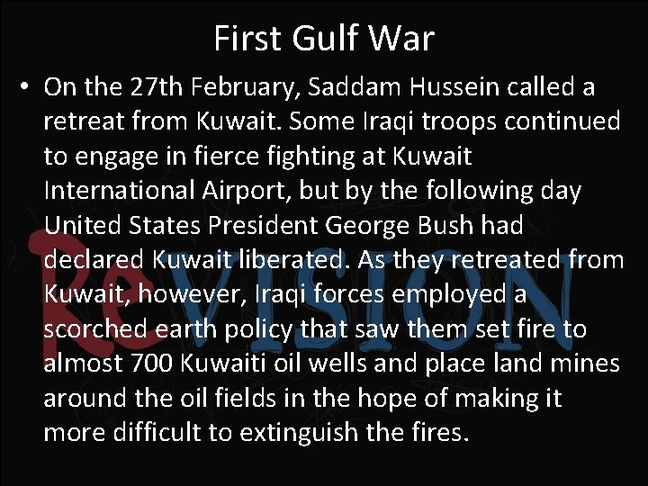 First Gulf War • On the 27 th February, Saddam Hussein called a retreat