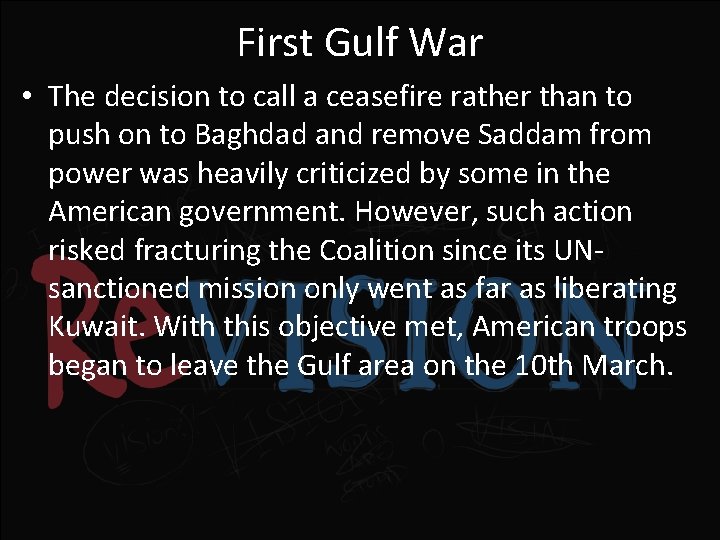 First Gulf War • The decision to call a ceasefire rather than to push