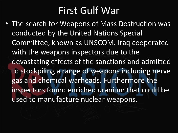 First Gulf War • The search for Weapons of Mass Destruction was conducted by